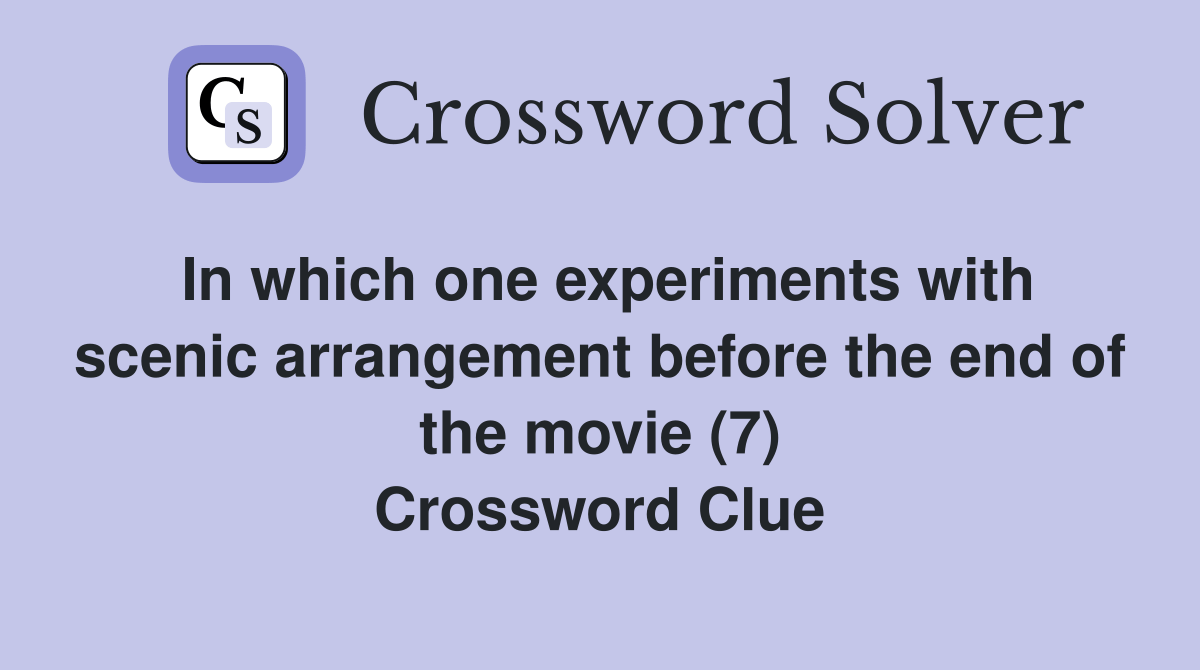 In which one experiments with scenic arrangement before the end of the